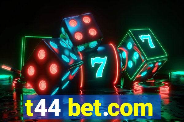 t44 bet.com